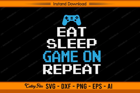 Eat Sleep Game on Repeat Graphics for Crafts & Cricut Projects