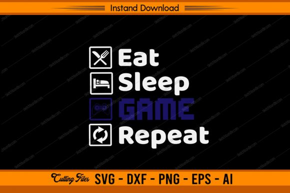 Eat Sleep Game Repeat - Gamer Graphics for Crafts